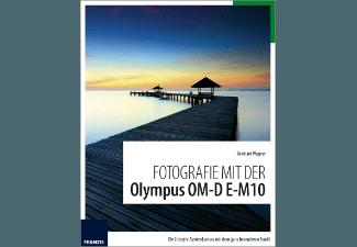 FRANZIS-VERLAG Fotografie mit der Olympus OM-D E-M10 Kamerabuch, FRANZIS-VERLAG, Fotografie, Olympus, OM-D, E-M10, Kamerabuch